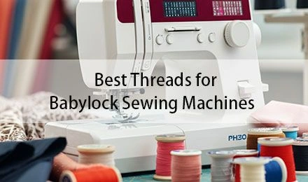Best Thread for Babylock Sewing Machines: A Complete Guide