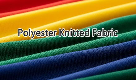 What Is Polyester Knitted Fabric and How Is It Used in Garment Manufacturing?