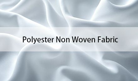 Understanding Polyester Non Woven Fabric: Applications and Benefits