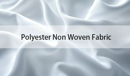 Understanding Polyester Non Woven Fabric: Applications and Benefits