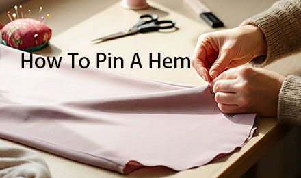 How to Pin a Hem: Professional Techniques for Perfect Results
