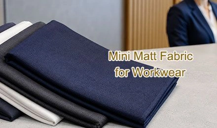 Bagaimana Seharusnya Pembeli B2B Memilih Kain Mini Matt untuk Pakaian Kerja?