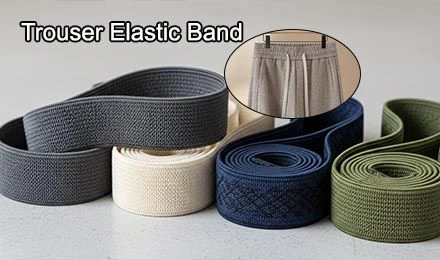 How Do You Choose the Right Trouser Elastic Band for Pants Manufacturing?