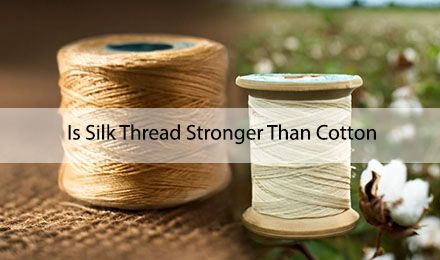 Is Silk Thread Stronger Than Cotton? A Complete Guide