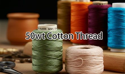 Why 50wt Cotton Thread is Essential for Professional Manufacturing