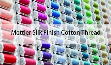 Why Mettler Silk Finish Cotton Thread Sets the Industry Standard