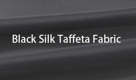 How to Choose the Perfect Black Silk Taffeta Fabric
