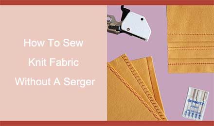 How To Sew Knit Fabric Without A Serge