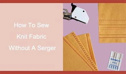How To Sew Knit Fabric Without A Serge