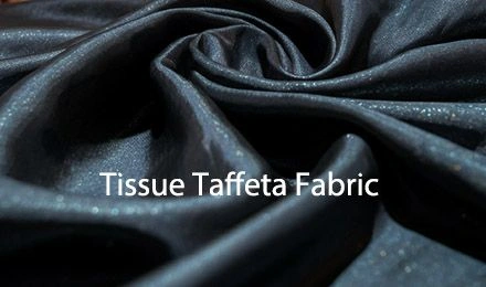 Understanding Tissue Taffeta Fabric: The Premium Lightweight Material