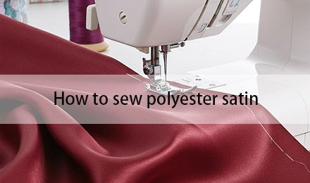 How to Sew Polyester Satin: 8 Best Tips for a Flawless Finish