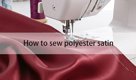How to Sew Polyester Satin: 8 Best Tips for a Flawless Finish