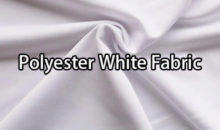 Why Polyester White Fabric Dominates Modern Manufacturing
