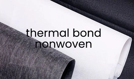 Thermal Bond Nonwoven: A Comprehensive Guide for Garment Manufacturers