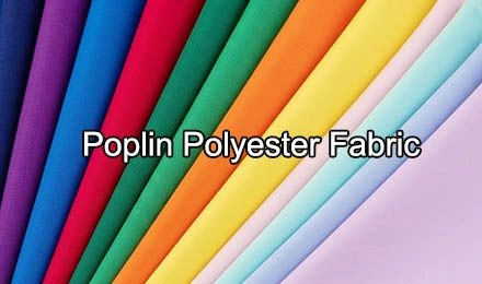 How Do B2B Buyers Choose the Right Poplin Polyester Fabric for Apparel Production?