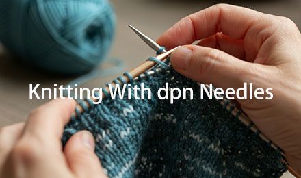 Master Knitting with DPN Needles: Essential Tips for Beginners