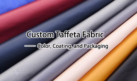 How Can Manufacturers Customize Taffeta Fabric for Lining in Color, Coating, and Packaging?