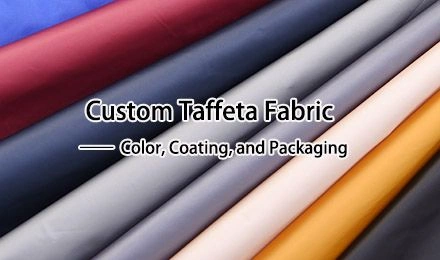 How Can Manufacturers Customize Taffeta Fabric for Lining in Color, Coating, and Packaging?