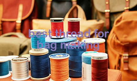 Choosing the Best Thread for Bag Making