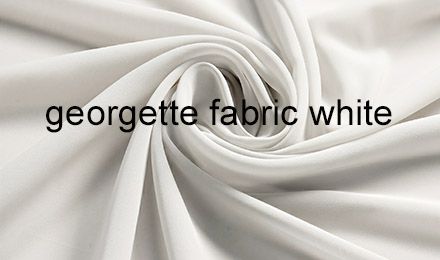 A Guide to Georgette Fabric White for Garment