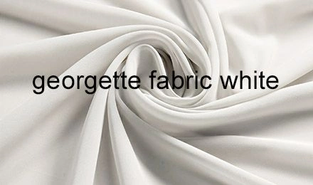A Guide to Georgette Fabric White for Garment