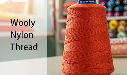 Wooly Nylon Thread: Essential Guide for Professional Sewing Applications